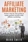 Image for Affiliate Marketing : Proven Step By Step Guide To Make Passive Income With Affiliate Marketing