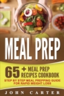Image for Meal Prep : 65+ Meal Prep Recipes Cookbook - Step By Step Meal Prepping Guide for Rapid Weight Loss