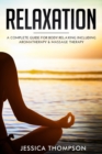Image for Relaxation : A Complete Guide for Body Relaxing Including Aromatherapy and Massage Therapy