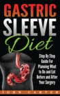 Image for Gastric Sleeve Diet : Step By Step Guide For Planning What to Do and Eat Before and After Your Surgery