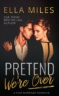 Image for Pretend We&#39;re Over : A Fake Marriage Romance