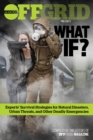 Image for What if?  : experts&#39; survival strategies for natural disasters, urban threats, and other deadly emergencies