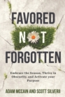 Image for Favored Not Forgotten : Embrace the Season, Thrive in Obscurity, Activate Your Purpose