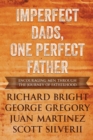Image for Imperfect Dads, One Perfect Father : Encouraging Men Through the Journey of Fatherhood.