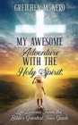 Image for My Awesome Adventure With the Holy Spirit : Life Lessons From the Bible&#39;s Greatest Tour Guide