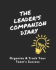 Image for The Leader&#39;s Companion Diary : Organize &amp; Track Your Team&#39;s Success