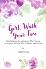 Image for A Journal Girl, Wash Your Face : Stop Believing the Lies About Who You Are so You Can Become Who You Were Meant to Be: (A Gratitude and Goal Journal)