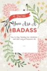 Image for A Journal You Are a Badass : How to Stop Doubting Your Greatness and Start Living an Awesome Life: A Gratitude Journal