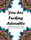 Image for You are Fucking Adorable : Motivational Swear Words Coloring Book For Stress Relief and Relaxation - Featuring Mandalas, Flowers, Paisley Pattern in Easy, Fun Adult Coloring Boosks