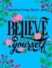 Image for Inspirational Coloring Books for Adults : Believe in Yourself A Motivational Adult Coloring Book with Inspiring Quotes and Positive Affirmations