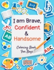 Image for I Am Brave, Confident &amp; Handsome : A Coloring Book For Boys