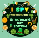 Image for I Spy With My Little Eye St. Patrick&#39;s Day Edition : A St Patricks day books for kids Featuring Leprechauns, Pots of Gold, Clovers, Rainbows and More! ... Picture Book for Preschoolers &amp; Toddlers
