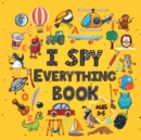 Image for I Spy Everything Book Ages 2-5 : A Fun I spy and Guessing Game for kids age 2-5 Year Olds Featuring over 100 Cute images for Kids, Toddler and Preschool ( I spy book gifts)