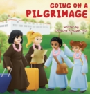 Image for Going on a Pilgrimage : Teach Kids The Virtues Of Patience, Kindness, And Gratitude From A Buddhist Spiritual Journey - For Children To Experience Their Own Pilgrimage in Buddhism!