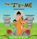 Image for The &quot;I&quot;s in Me : A Children&#39;s Book On Humility, Gratitude, And Adaptability From Learning Interbeing, Interdependence, Impermanence - Big Words for Little Kids