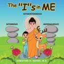 Image for The &quot;I&quot;s in Me : A Children&#39;s Book On Humility, Gratitude, And Adaptability From Learning Interbeing, Interdependence, Impermanence - Big Words for Little Kids!