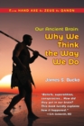 Image for Our Ancient Brain : why we think the way we do