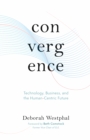 Image for Convergence: Technology, Business, and the Human-Centric Future