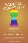 Image for Radical Curiosity: One Man&#39;s Search for Cosmic Magic and a Purposeful Life
