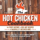 Image for Hot chicken cookbook  : the fiery history &amp; red-hot recipes of Nashville&#39;s beloved bird