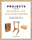 Image for Projects from the minimalist woodworker  : smart designs for mastering essential skills