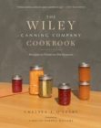 Image for The Wiley Canning Company cookbook  : recipes to preserve the seasons