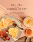 Image for Recipes for an Aching Heart : Healthy &amp; Easy Meals to Help You Heal from Grief, Loss, or the Stress of Everyday Life