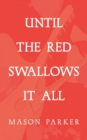 Image for Until the Red Swallows It All