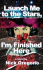 Image for Launch Me to the Stars, I&#39;m Finished Here