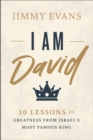 Image for I Am David: 10 Lessons in Greatness from Israel&#39;s Most Famous King