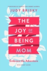 Image for Joy of Being Mom: Embrace the Adventure