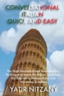 Image for Conversational Italian Quick and Easy : The Most Innovative and Revolutionary Technique to Learn the Italian Language. For Beginners, Intermediate, and Advanced Speakers