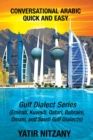 Image for Conversational Arabic Quick and Easy : Gulf Series; Emirati, Saudi Gulf Dialect, Qatari, Kuwaiti, Bahraini, Omani Arabic Dialects