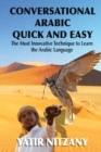 Image for Conversational Arabic Quick and Easy : The Most Innovative Technique to Learn and Study the Classical Arabic Language.