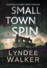 Image for Small Town Spin : A Nichelle Clarke Crime Thriller