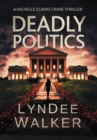 Image for Deadly Politics : A Nichelle Clarke Crime Thriller