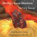 Image for Dorothy&#39;s Great Teacup Adventures : The Fiery Teacup