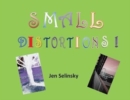 Image for Small Distortions : A Coffee Table Book by Jen Selinsky