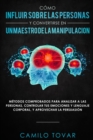 Image for Como influir sobre las personas y convertirse en un maestro de la manipulacion : Metodas comprobados para analizar a las personas, controlar tus emociones y lenguaje corporal, y aprovechar la persuasi