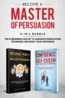 Image for Become A Master of Persuasion 2-in-1 Bundle : How to Influence People + 5 Hours of Positive Affirmations - The #1 Beginner&#39;s Box Set to Advanced Manipulation Techniques and Boost Your Confidence