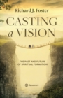 Image for Casting a Vision : The Past and Future of Spiritual Formation