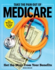 Image for Take The Pain Out Of Medicare : How to Get the Most From Your Benefits