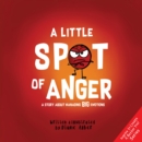 Image for A Little Spot of Anger : A Story About Managing BIG Emotions