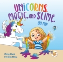 Image for Unicorns, Magic and Slime, Oh My!