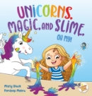 Image for Unicorns, Magic, and Slime, Oh My!