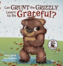 Image for Can Grunt the Grizzly Learn to Be Grateful?