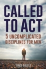 Image for Called to Act : 5 Uncomplicated Disciplines for Men