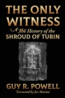 Image for The Only Witness : A History of the Shroud Of Turin