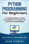 Image for Python Programming Python Programming for Beginners : A Comprehensive Guide to Learnings the Basics of Python Programming
