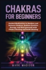 Image for Chakras for Beginners : Guided Meditation to Awaken and Balance Chakras, Radiate Positive Energy and Heal Yourself with Chakra Healing and Reiki Healing